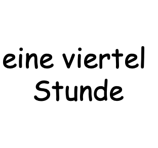 eine viertel Stunde