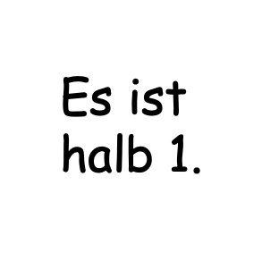 Es ist halb 1.