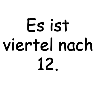 Es ist viertel nach 12.