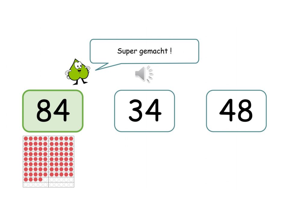 Ausschnitt aus einer interaktiven Übung, bei der eine Plättchendarstellung am Hunderterfeld und eine Zahl einander zugeordnet werden müssen. In der Mitte des Bildes sind drei Kästchen mit den Ziffern "84", "34" und "48". Unter der Ziffer "84" befindet sich ein Hunderterfeld mit 84 Plättchen. Das Kästchen mit der "84" ist grün markiert. Darüber ist ein Piko mit einer Sprechblase abgebildet. Er sagt: "Super gemacht!".